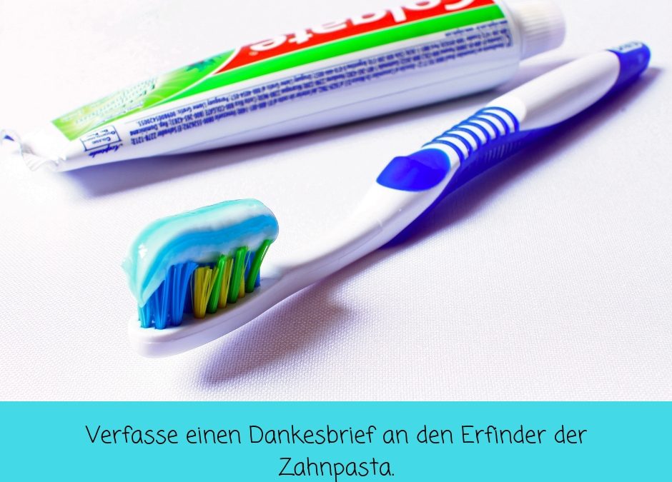Tag 69 – Verfasse einen Dankesbrief an den Erfinder von Zahnpasta